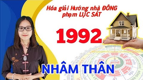 NHÂM THÂN 1992 Ở NGÔI NHÀ HƯỚNG ĐÔNG PHẠM PHẢI LỤC SÁT VÀ CÁCH HÓA GIẢI HƯỚNG NHÀ XẤU