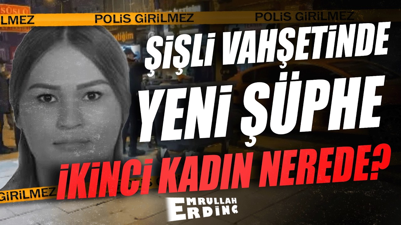 ŞİŞLİ VAHŞETİNDE YENİ ŞÜPHE İKİNCİ KURBAN ORTAYA ÇIKTI!