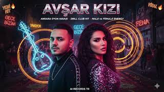 🔥 Avşar Kizi - Ankara Drill Duet Oyun Havası & Club Banger 💃🕺 Ai Records Tr