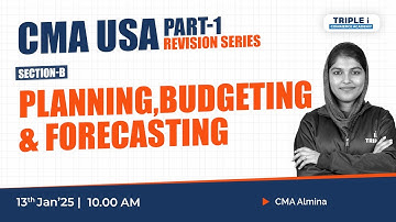 CMA USA Part - 1| Section B:Planning, Budgeting, and Forecasting | Live with Almina Ma