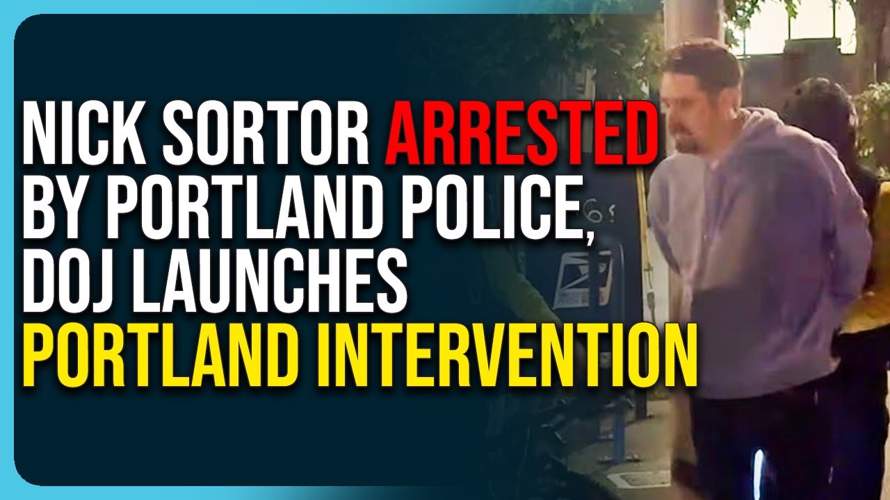 Nick Sortor Arrested By Portland Police, DOJ Launches Portland Intervention
