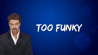 George Michael - Too Funky (Lyrics)