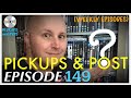 Pickups and Post Episode 149