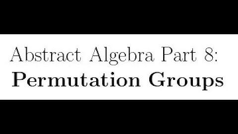 Abstract Algebra Lectures Part 8: Permutation Groups