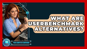 What Are UserBenchmark Alternatives? - Your Computer Companion