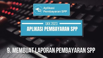 9. LAPORAN PEMBAYARAN SPP - APLIKASI PEMBAYARAN SPP UKK RPL 2023
