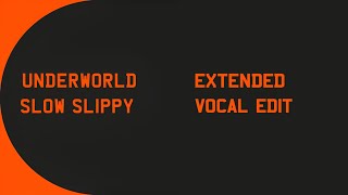 Underworld - Slow Slippy (Extended Vocal Edit)