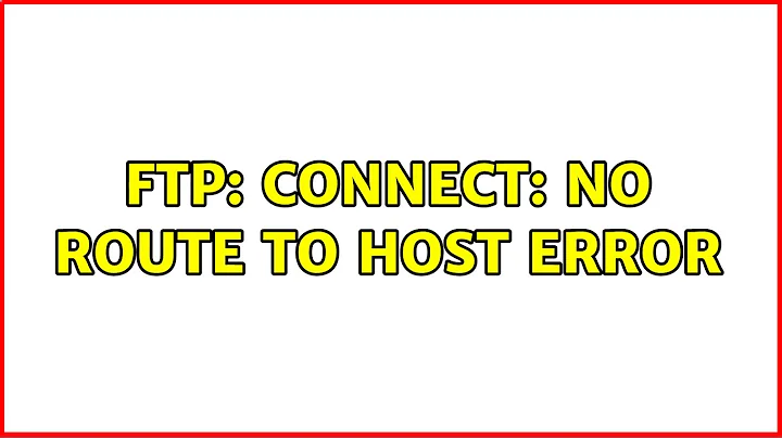 FTP: connect: No route to host error (2 Solutions!!)