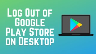 How to Log out of Google Play on Desktop Site in 2024