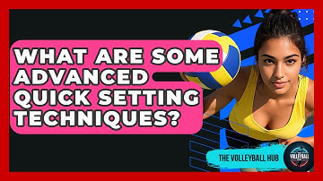 What Are Some Advanced Quick Setting Techniques? - The Volleyball Hub