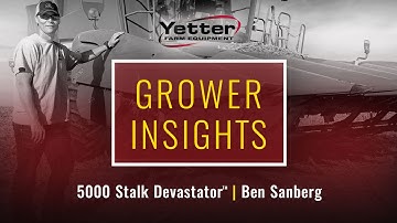Yetter Grower Insights | 5000 Stalk Devastator™ | Ben Sanberg