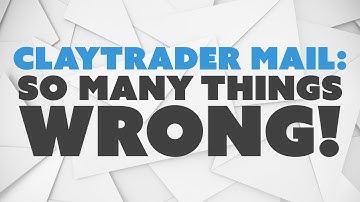 ClayTrader Mail: So Many Things WRONG!
