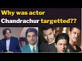 Why was actor chandrachur singh targetted