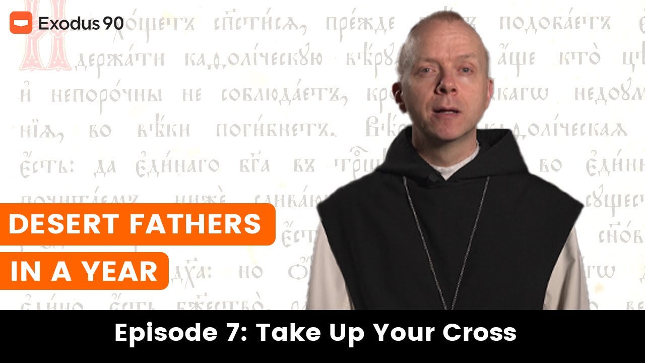 'A YEAR WITH THE DESERT FATHERS' - EPISODE 7 - TAKE UP YOUR CROSS