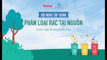 Trực tiếp: Hội nghị tập huấn phân loại rác tại nguồn | Tiền Phong TV