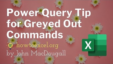Power Query Tip for Greyed Out Actions