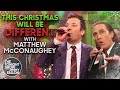 This Christmas Will Be Different with Matthew McConaughey | The Tonight Show Starring Jimmy Fallon