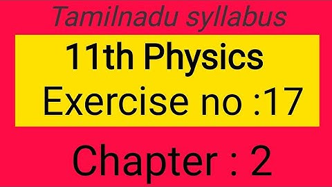 Exercise no:17, chapter-2, 11th physics Samacheer kalvi, Tamil explanation