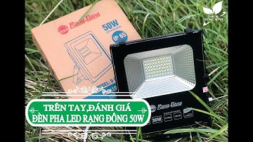 Trên Tay, Đánh Giá Đèn Pha LED Rạng Đông 50W (D CP06L) || Thiết Bị Thông Minh