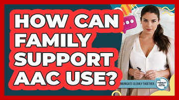 How Can Family Support AAC Use?