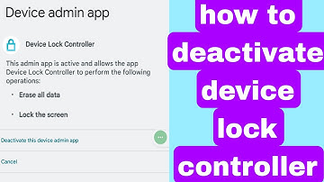 how to deactivate device lock controller | how to disable device lock controller in android