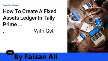 HOW TO CREATE A FIXED ASSETS LEDGER IN TALLY PRIME WITH GST?
