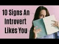 10 Signs an Introvert Likes You