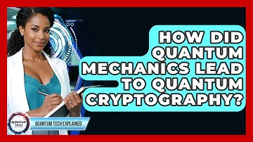 How Did Quantum Mechanics Lead To Quantum Cryptography? - Quantum Tech Explained