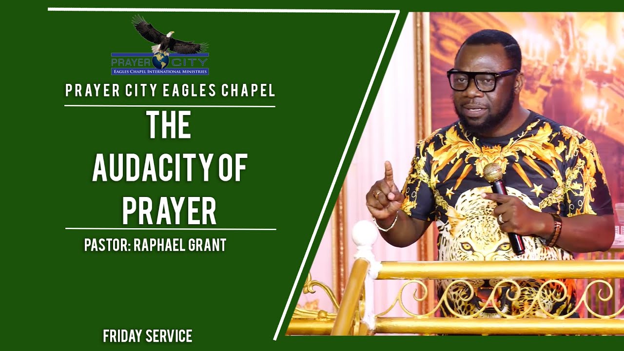 THE AUDACITY OF PRAYER | BY PASTOR RAPHAEL GRANT