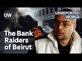 Beirut’s Bank Raiders | Unreported World