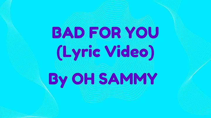 Bad For You by OH SAMMY (lyrics)