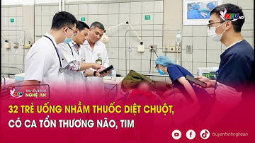 32 trẻ uống nhầm thuốc diệt chuột, có ca tổn thương não, tim