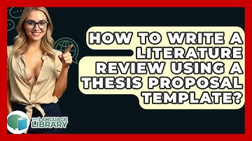 How To Write A Literature Review Using A Thesis Proposal Template? - The Language Library