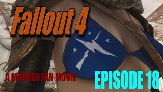 Fallout 4 A Modded Fan Movie Episode 18 : Playthrough Like TV Series