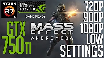 GTX 750ti 2gb on Mass Effect Andromeda! Low Settings 720p, 900p, 1080p FPS Benchmark Test!