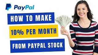 Valuing Paypal (PYPL) and how to make 10% per month from the stock
