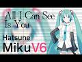 Hatsune Miku V6 / All I Can See Is You【VOCALOID 6 Cover】