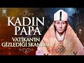 Vatikann gizledii byk skandal  kadn papa  snrsz tarih