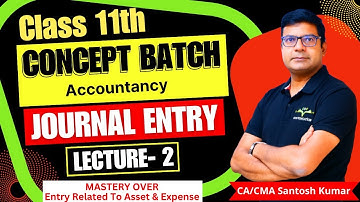 Journal Entry | Lecture -2 | Class 11th | By CA/CMA Santosh Kumar Sir