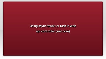 Using async/await or task in web api controller (.net core)