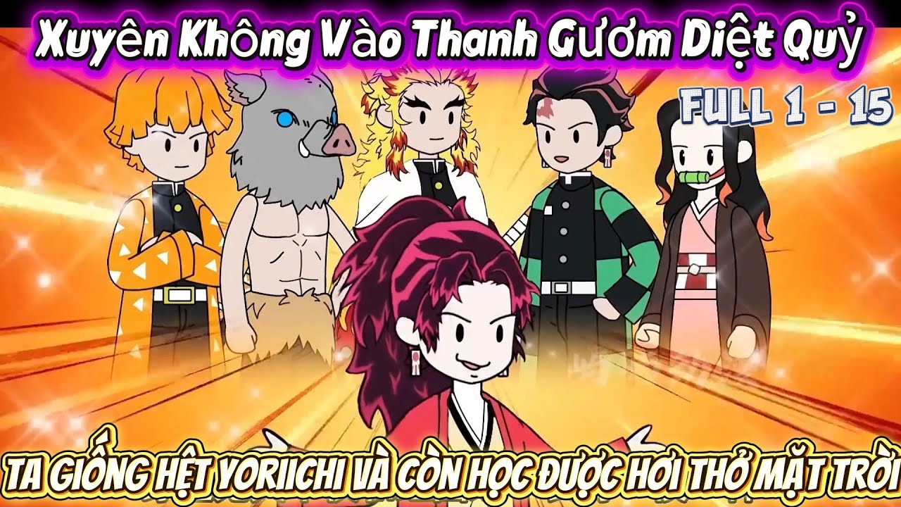 FULL 1 - 15 | XUYÊN KHÔNG VÀO THANH GƯƠM DIỆT QUỶ - TA GIỐNG HỆT YORIICHI VÀ HỌC HƠI THỞ MẶT TRỜI