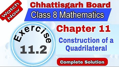 Chhattisgarh Board Class 8 Maths | Chapter 11 | Exercise 11.2 | Construction of a Quadrilateral