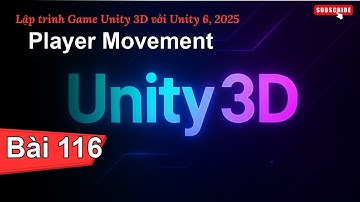 [Lập trình Game Unity 3D với Unity 6, 2025] Player Movement | Bài 116