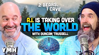 AI Is Taking Over The World w/ Duncan Trussell | 2 Bears, 1 Cave