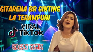 GITARENA GINTING LA TERAMPUNI (Ragan Remix) VIRAL TIK TOK Full bass