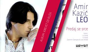 Video thumbnail of "Amir Kazić Leo - Predaj se srce [Official Audio]"