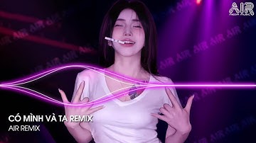 Có Mình Và Ta Remix (Bản Chuẩn TikTok) - Một Sương Hai Nắng Dãi Dầu Cùng Nhau Remix TikTok