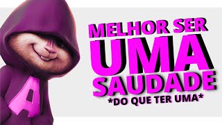 Melhor Ser Uma Saudade | Alvin e os Esquilos