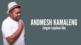 Andmesh Kamaleng - Jangan Lupakan Aku (Lirik Video)