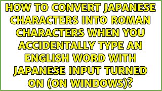 How to convert Japanese characters into roman characters when you accidentally type an English...